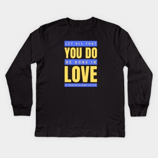 Let all that you do be done in love | Bible Verse 1 Corinthians 16:14 Kids Long Sleeve T-Shirt